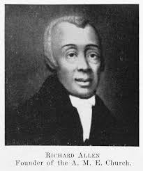 Past Voices – Richard Allen (1760 -1831) Founder of the AME Church ...