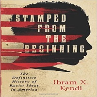 Stamped from the Beginning: The Definitive History of Racist Ideas in ...