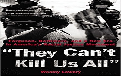 They Can’t Kill Us All: Ferguson, Baltimore, and a New Era in America’s ...